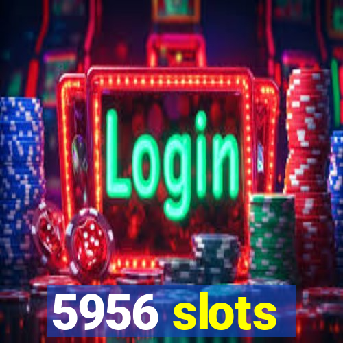 5956 slots